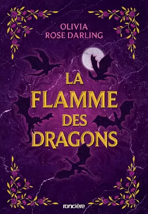 Olivia Rose Darling – La Reine du feu, Tome 1 : La Flamme des dragons
